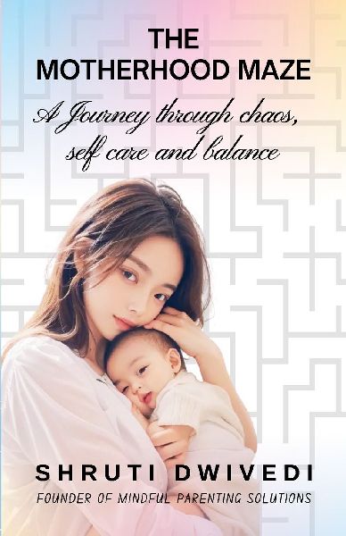 THE MOTHERHOOD MAZE: A JOURNEY THROUGH CHAOS, SELF CARE AND BALANCE