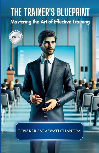 THE TRAINERS BLUE PRINT: Mastering the Art of Effective Training [Vol. 1]