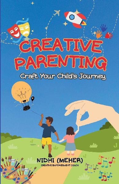 CREATIVE PARENTING: Craft Your Childs Journey