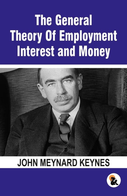 The General Theory Of Employment Interest and Money: The Keynesian Revolution