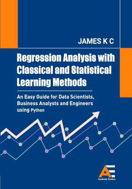 Regression Analysis with Classical and Statistical Learning  Methods: An Easy Guide for Data Scientists, Business Analysts and Engineers using Python