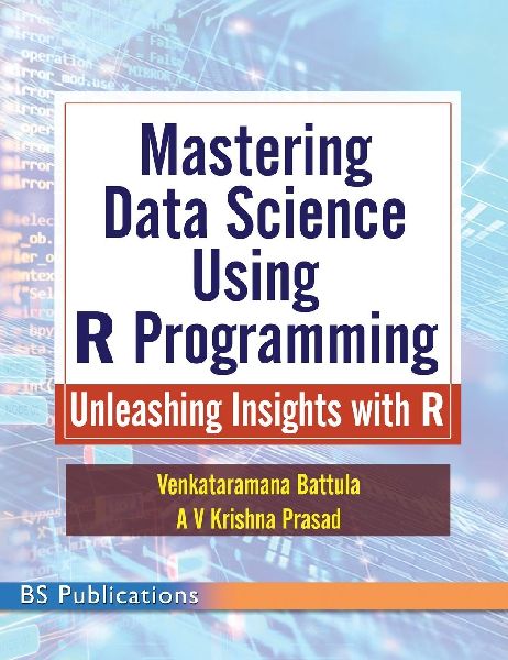 Mastering Data Science Using R Programming: Unleashing Insights with R