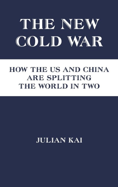 The New Cold War: How the US and China Are Splitting the World in Two