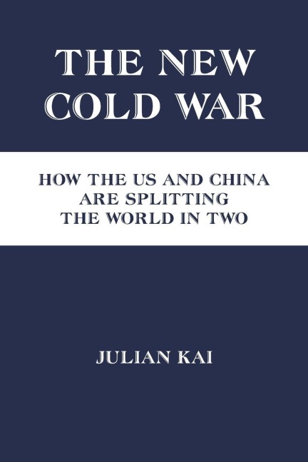 The New Cold War: How the US and China Are Splitting the World in Two