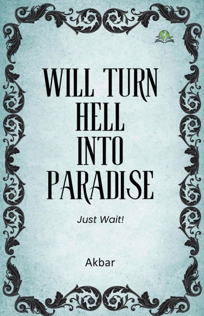 Will Turn Hell into Paradise, Just Wait!