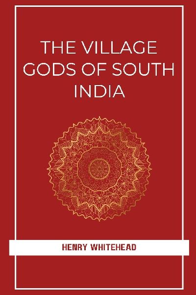 THE VILLAGE GODS OF SOUTH INDIA