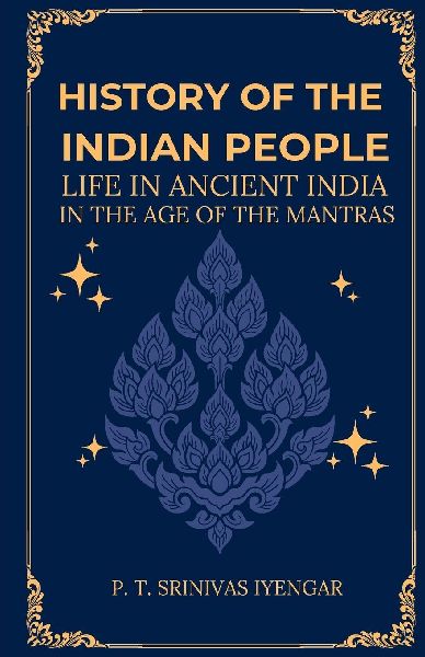 History of the INDIAN PEOPLE Life in Ancient India in The age of the Mantras
