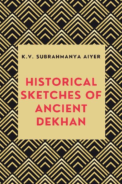HISTORICAL SKETCHES OF ANCIENT DEKHAN
