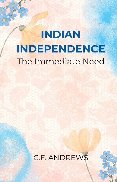 INDIAN INDEPENDENCE The Immediate Need