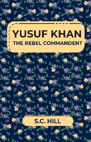 YUSUF KHAN THE REBEL COMMANDENT