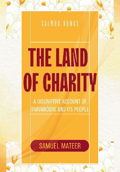 THE LAND OF CHARITY A Discriptive Account of Travancore and Its People