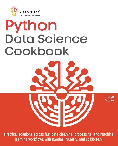Python Data Science Cookbook: Practical solutions across fast data cleaning, processing, and machine learning workflows with pandas, NumPy, and scikit-learn