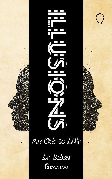 Illusions: An ode to life