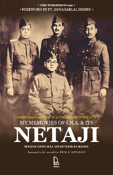 My Memories of I.N.A & Its Netaji: A First-Hand Account by the Commander of the Subhas Brigade of the I.N.A.