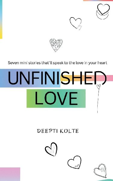 Unfinished Love: Seven mini stories thatll speak to the love in your heart