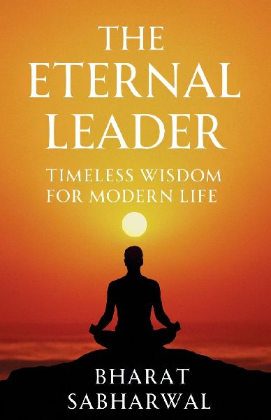 The Eternal Leader: Timeless Wisdom For Modern Life