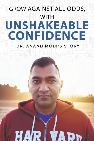 Grow Against All Odds, With Unshakeable Confidence - Dr. Anand Modis Story