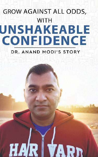 Grow Against All Odds, With Unshakeable Confidence - Dr. Anand Modis Story