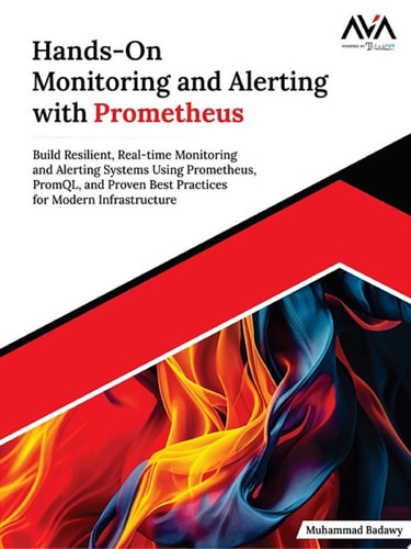 Hands-On Monitoring and Alerting with Prometheus Build Resilient, Real-time Monitoring and Alerting Systems Using Prometheus, PromQL, and Proven Best Practices for Modern Infrastructure (English Edition)