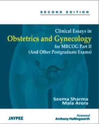 Clinical Essays in Obstetrics and Gynecology for MRCOG: Part 2 (And Other Postgraduate Exams)