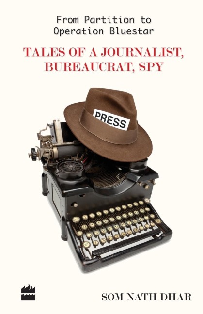 From Partition To Operation Bluestar: Tales of a Journalist, Bureaucrat ,Spy