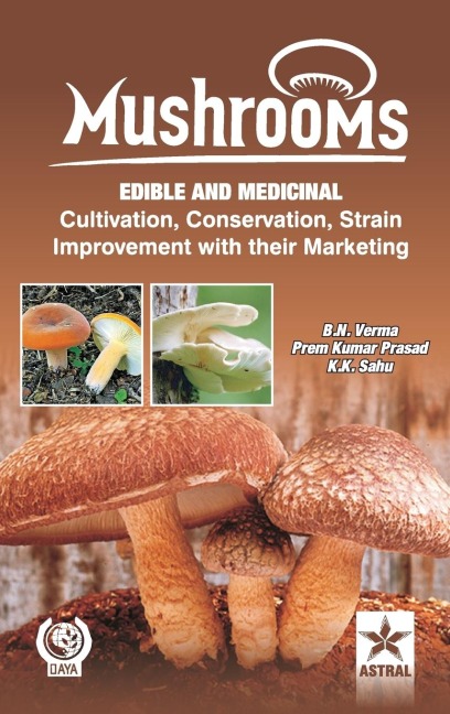 Mushrooms: Edible and Medicinal Cultivation Conservation Strain Improvement With their  Marketing