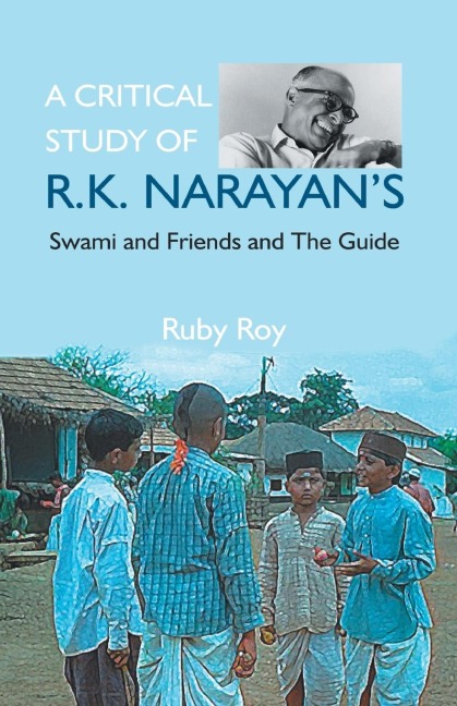 A Critical Study of R.K. Narayans: Swami And Friends And the Guide