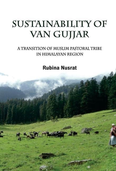 Sustainability of Van Gujjar: A Transition of Muslim Postoral Tribe in Himalayan Region