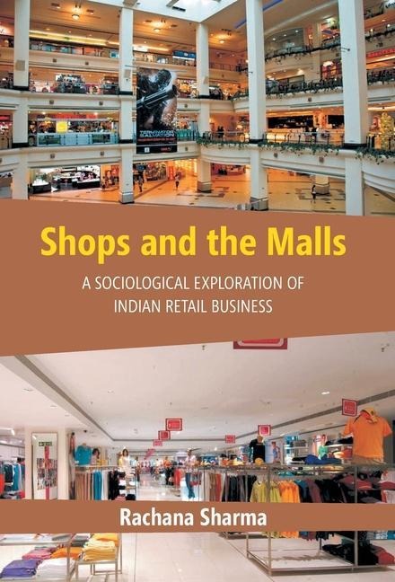 Shops and the Malls: A Sociological Exploration of Indian Retail Business