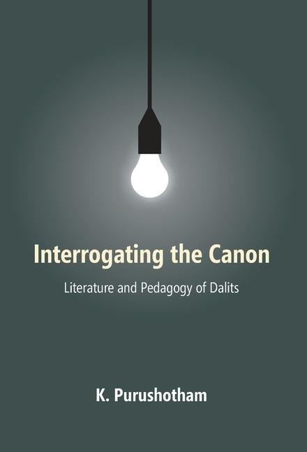 INTERROGATING thE CANON: Literature and Pedagogy of Dalits
