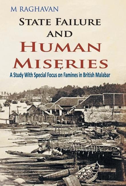 State Failure and Human Miseries: A Study with Special Focus on Famines In British Malabar