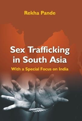Sex Trafficking in South Asia with a Special Focus on India