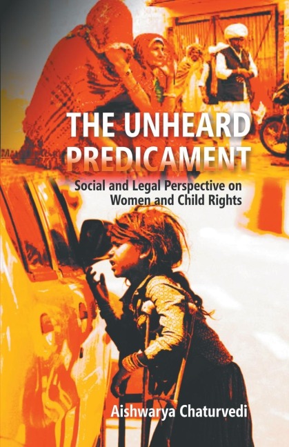 The Unheard Predicament: Social And Legal Perspective Women And Child Rights