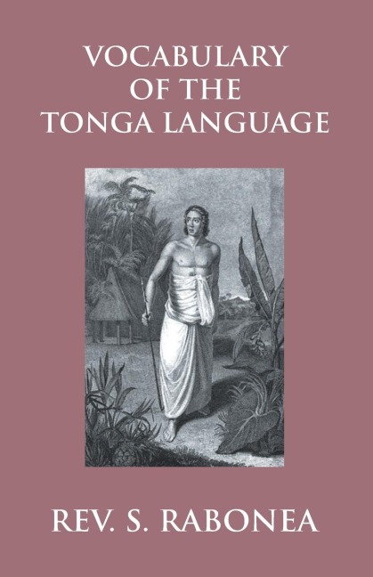 Vocabulary Of The Tonga Language Arranged In Alphabetical Order: To Which Is Annexed A List Of Idiomatical Phrases