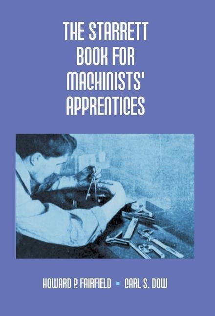The Starrett Book For Machinists Apprentices