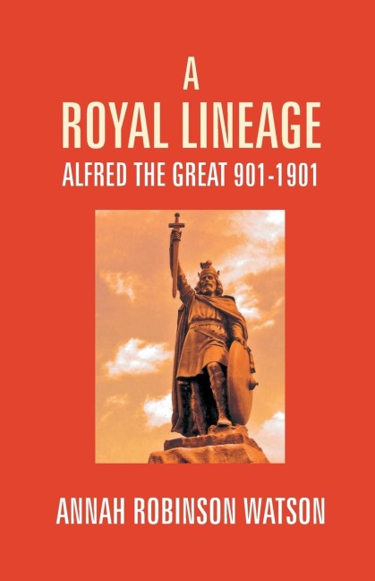 A Royal Lineage: Alfred The Great. 901-1901