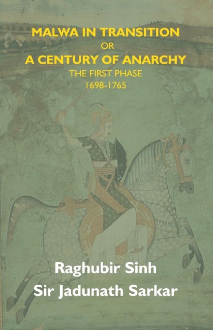 Malwa In Transition Or A Century Of Anarchy: The First Phase 1698-1765