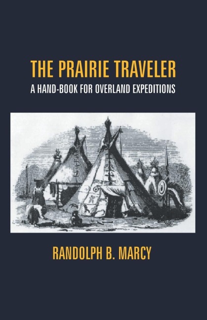 The Prairie Traveler: A Hand-Book For Overland Expeditions