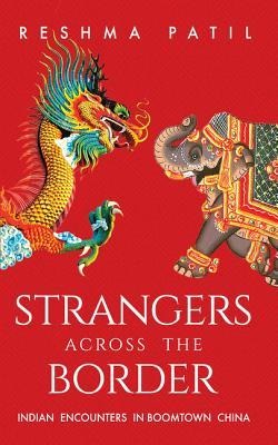Strangers Across the Border: Indian Encounters in Boomtown China
