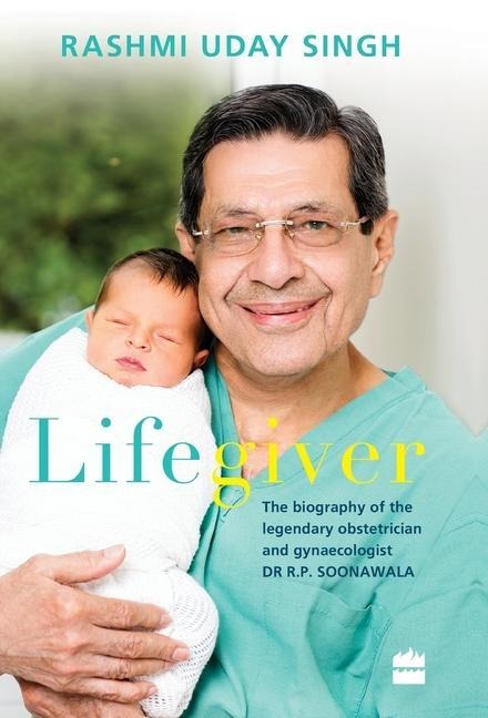 Lifegiver: The Biography of the Legendary Obstetrician and Gynaecologist Dr R.P. Soonawala