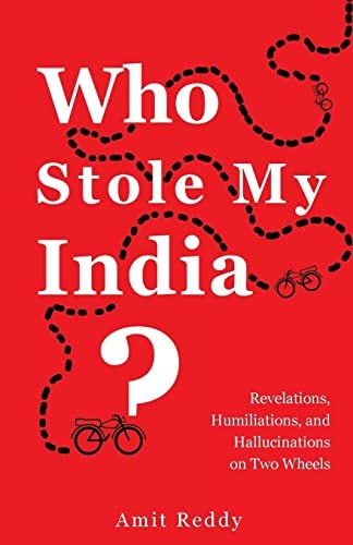 Who Stole My India Revelations, Humiliations, and Hallucinations on Two Wheels
