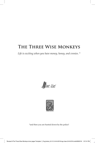 The Three Wise Monkeys Life is exciting when you have money, honey, and cronies. *