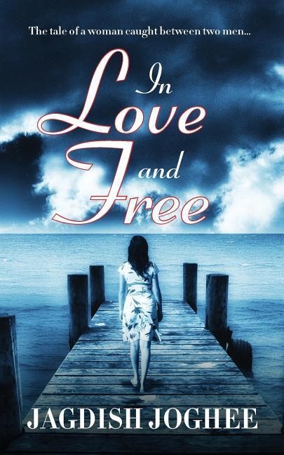 In Love and Free: The tale of a woman caught between two men...