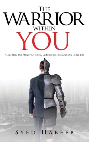The Warrior Within You A True Story That Makes Nlp Simple, Understandable and Applicable in Real Life