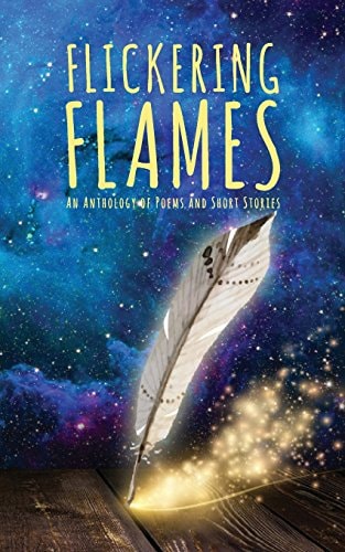 Flickering Flames An Anthology of Poems and Short Stories