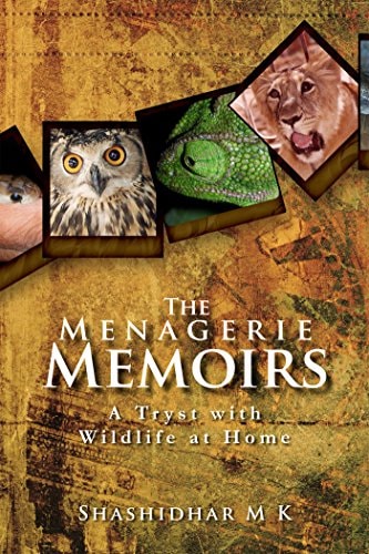 The Menagerie Memoirs A Tryst with Wildlife at Home