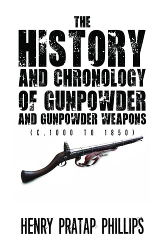 The History and Chronology of Gunpowder and Gunpowder Weapons (C. 1000 To 1850)