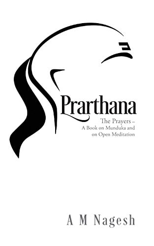 Prarthana The Prayers-A Book on Munduka and on Open Meditation