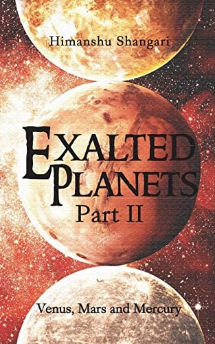 Exalted Planets - Part II Venus, Mars and Mercury