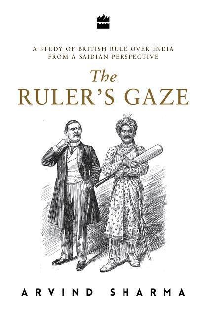 The Rulers Gaze: A Study of British Rule Over India from a Saidian Perspective